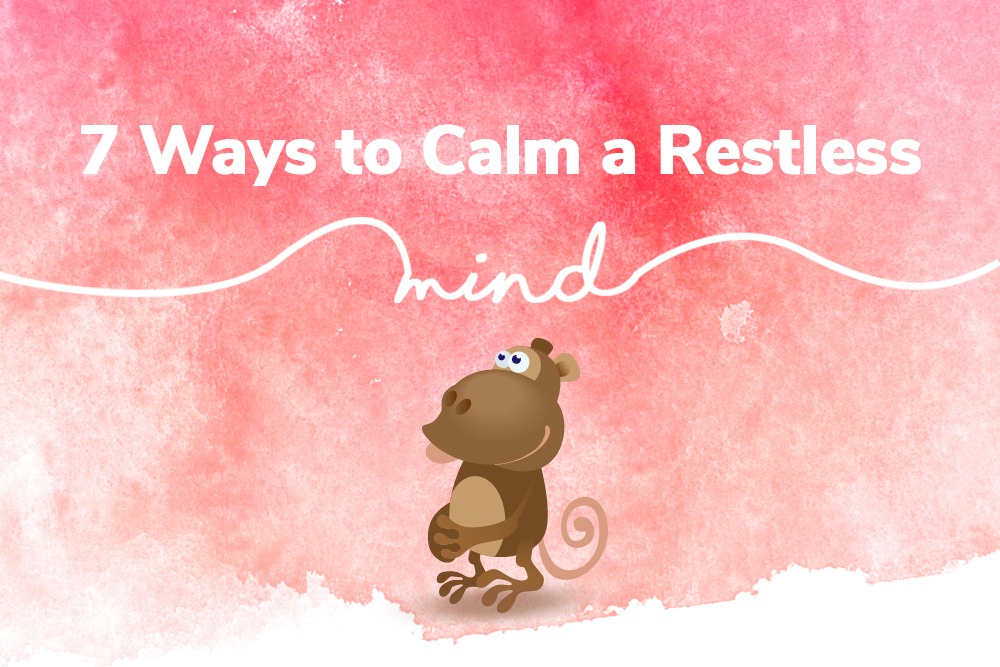 WAYS TO CALM A RESTLESS MIND
